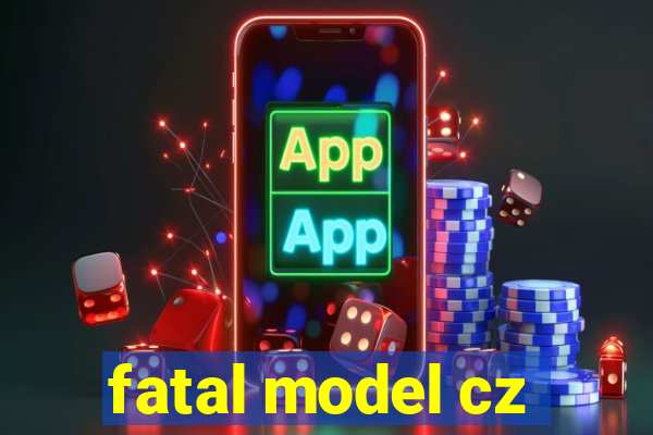 fatal model cz